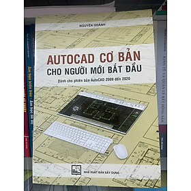 AUTOCAD CƠ BẢN CHO NGƯỜI MỚI BẮT ĐẦU – Nguyễn Hoành – NXB Xây Dựng
