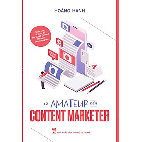 TỪ AMATEUR ĐẾN CONTENT MARKETER – Hoàng Hạnh – Hạnh Tào Lao - NXB Phụ Nữ Việt Nam