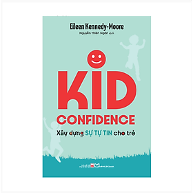Sách: Kid Confidence - Xây Dựng Sự Tự Tin Cho Trẻ