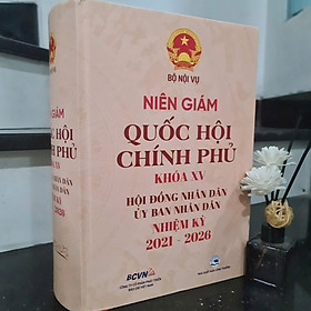  Sách Niên Giám Quốc Hội- Chính Phủ Khóa XV & Hội Đồng Nhân Dân, Ủy Ban Nhân Dân Nhiệm Kỳ 2021- 2026