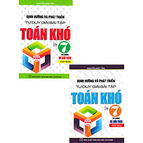 COMBO ĐỊNH HƯỚNG VÀ PHÁT TRIỂN TƯ DUY GIẢI BÀI TẬP TOÁN KHÓ LỚP 7 (BIÊN SOẠN THEO CHƯƠNG TRÌNH GDPT MỚI) (BỘ 2 CUỐN)