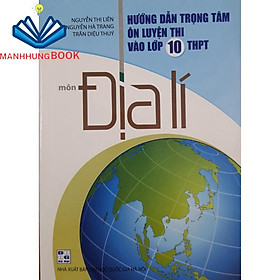 Sách - Hướng dẫn trọng tâm ôn luyện thi vào lớp 10 THPT môn Địa Lí