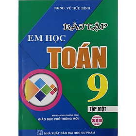 Bài Tập Em Học Toán Lớp 9 - Tập 1 (Biên Soạn Theo Chương Trình Mới) (HA)