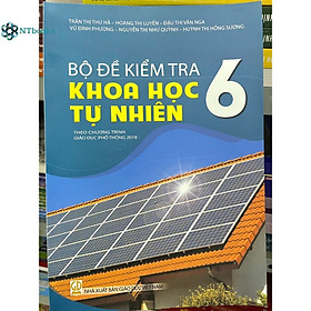 Sách Bộ Đề Kiểm Tra Khoa Học Tự Nhiên 6 (Theo chương trình giáo dục phổ thông 2018)
