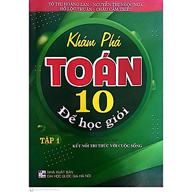 Sách - Khám Phá Toán Lớp 10 Để Học Giỏi Tập 1 ( Kết Nối Tri Thức Với Cuộc Sống )HA-MK