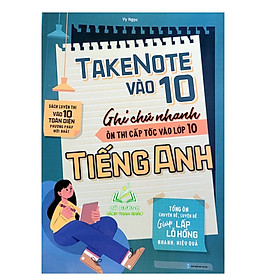 Sách - TakeNote Vào 10 - Ghi Chú Nhanh Ôn Thi Cấp Tốc Vào 10 Tiếng Anh (MG)