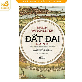 Sách - Đất Đai - Ham Muốn Sở Hữu Định Hình Thế Giới Hiện Đại  - Simon Winchester - Nhã Nam