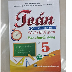 Sách - Toán chuyên đề số đo thời gian và toán chuyển động lớp 5 (dùng chung các bộ sgk hiện hành)HA