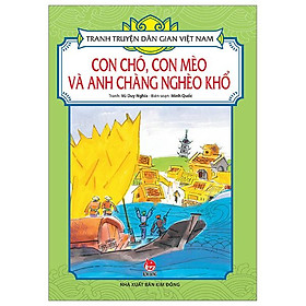 Tranh Truyện Dân Gian Việt Nam - Con Chó, Con Mèo Và Anh Chàng Nghèo Khổ (Tái Bản 2024)