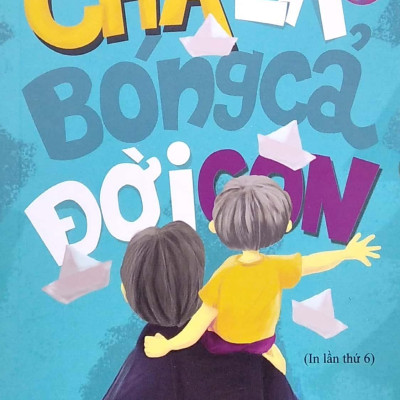 Sống Có Giá Trị - Cha Là Bóng Cả Đời Con (Tái Bản 2019)