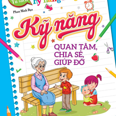 Tủ Sách Kỹ Năng Sống Cho Trẻ - Kỹ Năng Quan Tâm, Chia Sẻ, Giúp Đỡ
