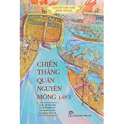 Lịch Sử Việt Nam Bằng Tranh - Chiến Thắng Quân Nguyên Mông Lần 3 (Bản Màu)