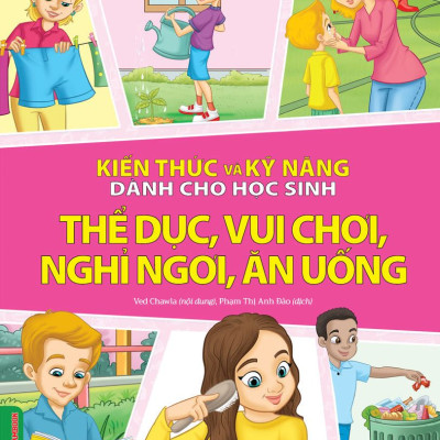 Combo 6 Quyển Kiến Thức Và Kỹ Năng Dành Cho Học Sinh: Chăm Sóc Sức Khoẻ + Thể Dục, Vui Chơi, Nghỉ Ngơi, Ăn Uống + Giữ Gìn Vệ Sinh + Những Việc Cần Làm + Sức Khoẻ Và Bệnh Thường Gặp + An Toàn Ở Nhà, Ra Đường, Trong Trường