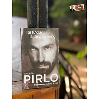 (Tự truyện Pirlo) TÔI TƯ DUY LÀ TÔI CHƠI BÓNG – Alessandro Alciato, Andrea Pirlo – Nguyễn An Nguyên dịch – Hanoibooks- NXB Lao động 
