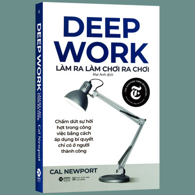 Deep Work - Làm Ra Làm Chơi Ra Chơi