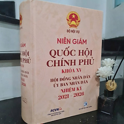  Sách Niên Giám Quốc Hội- Chính Phủ Khóa XV & Hội Đồng Nhân Dân, Ủy Ban Nhân Dân Nhiệm Kỳ 2021- 2026
