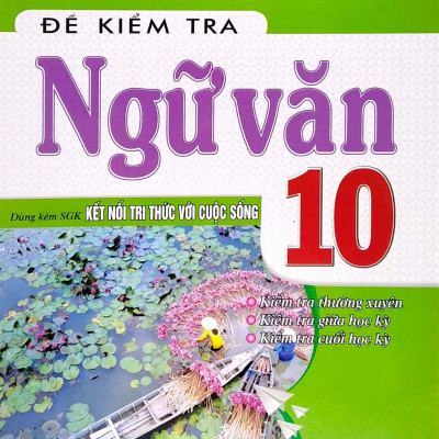 Đề Kiểm Tra Ngữ Văn 10 (Dùng Kèm SGK Kết Nối Tri Thức Với Cuộc Sống)
