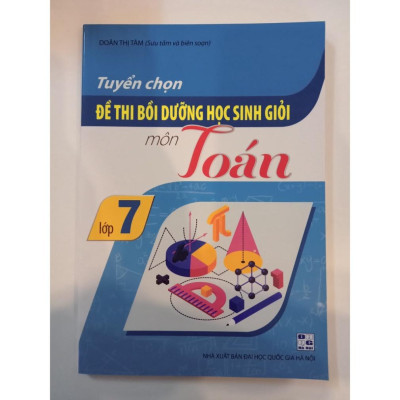 Sách - Tuyển chọn Đề thi bồi dưỡng học sinh giỏi môn Toán Lớp 7