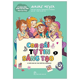 Kỹ Năng Sống Dành Cho Học Sinh - Mẹo Cực Hay: Con Gái Tự Tin Sáng Tạo - Bản Quyền