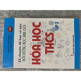 Sách - 22 Chuyên Đề Hay Và Khó Bồi Dưỡng Học Sinh Giỏi Hóa Học Thcs Tập 2