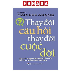 Thay Đổi Câu Hỏi Thay Đổi Cuộc Đời (Tái Bản)