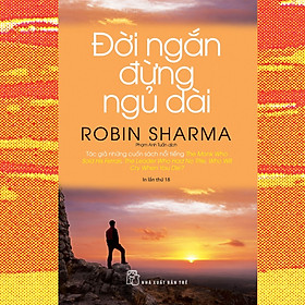 Đời Ngắn Đừng Ngủ Dài - Robin Sharma